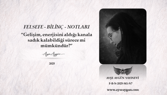 Gelişim, enerjisini aldığı kanala sadık kalabildiği sürece mi mümkündür?