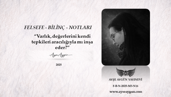 Varlık, değerlerini kendi tepkileri aracılığıyla mı inşa eder?  